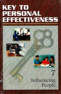 Key to Personal Effectiveness : influencing people 7