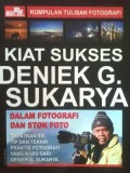 Kumpulan Tulisan Fotografi : kiat sukses Deniek G. Sukarya dalam fotografi dan stok foto