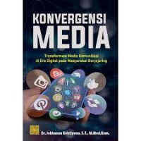 Konvergensi Media : Transformasi Media Komunikasi di Era Digital pada Masyarakat Berjejaring