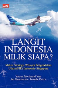 Langit Indonesia Milik Siapa?: makna strategis wilayah pengendalian udara (FIR) indonesia-singapura