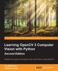 Learning OpenCV 3 Computer Vision With Python : unleash the power of computer vision with Python using OpenCV