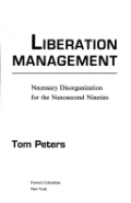 Liberation management : necessary disorganization for the nanosecond nineties