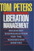 Liberation Management : the new management bestseller from the author of thriving on chaos and in search of excellence