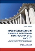 Major Constraints in Planning, Design, and Construction of a Facility : a neo-institutionalism approach for professionals, leaders, and educators