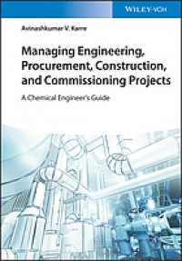 Managing Engineering, Procurement, Construction, and Commissioning Projects: A Chemical Engineer's Guide