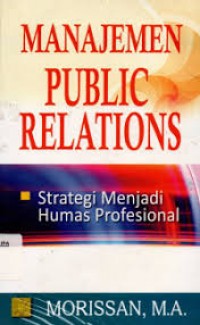 Manajemen Public Relations : Strategi Menjadi Humas Profesional