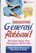 Mencetak Generasi Rabbani : mendidik buah hati menggapai ridha ilahi