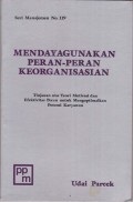 Mendayagunakan Peran-Peran Keorganisasian : tinjauan atas teori motivasi dan efektivitas peran unutk mengoptimalkna potensi karyawan