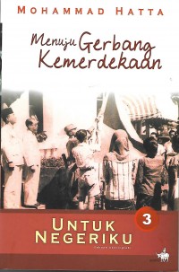 Menuju Gerbang Kemerdekaan : untuk negeriku 3