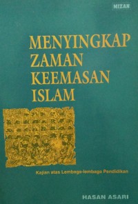 Menyingkap Zaman Keemasan Islam: kajian atas lembaga-lembaga pendidikan