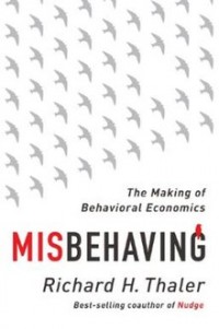 Misbehaving : the making of behavioral economics