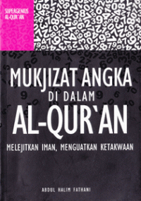 Mukjizat Angka Di Dalam Al-Quran : melejitkan iman, menguatkan ketakwaan