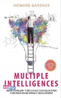 Multiple Intelligences : memaksimalkan potensi & kecerdasan individu dari masa kanak-kanak hingga dewasa