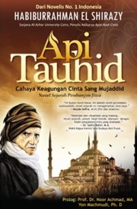 Api Tauhid : Cahaya Keagungan Cinta Sang Mujaddid : Novel Sejarah Pembangunan Jiwa