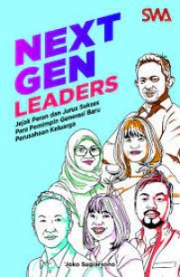 Next gen leaders : jejak peran dan jurus sukses para pemimpin generasi baru perusahaan keluarga