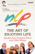 NLP The Art of Enjoying Life : kiat sederhana mengelola pikiran untuk hidup bahagia