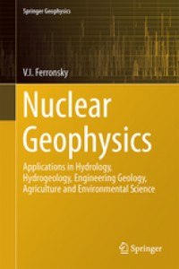 Nuclear Geophysics : applications in hydrology, hydrogeology, engineering geology, agriculture and environmental science