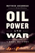 Oil Power and War : a dark history