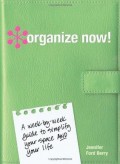 Organize Now ! : a week by week guide to simplify your space and your life