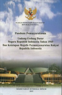 Panduan Pemasyarakatan : Undang-Undang Dasar Negara Republik Indonesia Tahun 1945 Dan Ketetapan Majelis Permusyawaratan Rakyat Republik Indonesia