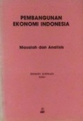 Pembangunan Ekonomi Indonesia : masalah dan analisis = Indonesian Economic Development : issues and analysis