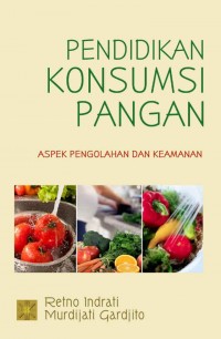 Pendidikan Konsumsi Pangan : aspek pengolahan dan keamanan