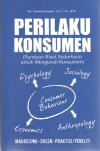 Perilaku Konsumen : panduan riset sederhana untuk  mengenali konsumen