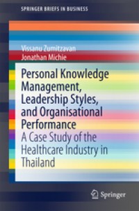 Personal Knowledge Management, Leadership Styles, and Organisational Performance : a case study of the healthcare industry in Thailand