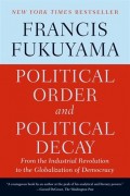 Political Order and Political Decay : from the industrial revolution to the globalization of democracy