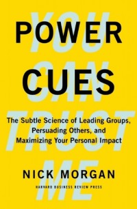 Power Cues : the subtle science of leading groups, persuading others, and maximizing your personal impact