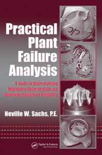 Practical Plant Failure Analysis : a guide to understanding machinery deterioration and improving equipment reliability