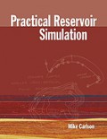 Practical Reservoir Simulation : Using, Assessing, and Developing Results