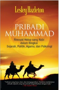 Pribadi Muhammad : Riwayat Hidup Sang Nabi dalam Bingkai Sejarah, Politik, Agama, dan Psikologi