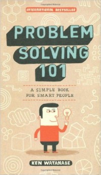 Problem Solving 101 : a simple book for smart people