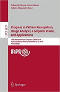 Progress in Pattern Recognition, Image Analysis, Computer Vision and Applications : 19th Iberoamerican Congress, CIARP 2014, Puerto Vallarta, Mexico, November 2-5, 2014, proceedings
