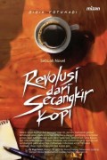 Revolusi dari Secangkir Kopi : sebuah novel