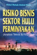 Risiko Bisnis Sektor Hulu Perminyakan : analisis teknis dan finansial