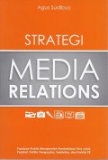 Strategi Media Relations: panduan praktis memperoleh pemberitaan pers untuk pejabat, politisi, selebritas, pengusaha, dan praktisi pr