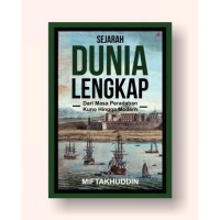Sejarah Dunia Lengkap : Dari Masa Peradaban Kuno Hingga Modern