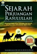 Sejarah Perjuangan Rasulullah : menelusuri kisah hidup, perjuangan, dan dakwah sang Rasul dalam menyebarkan Agama Islam