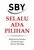 SBY : Selalu ada pilihan : untuk pencinta demokrasi dan para pemimpin Indonesia mendatang
