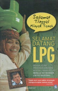 Selamat Tinggal Minyak Tanah, Selamat Datang LPG: rekam jejak program konversi minyak tanah ke lpg, menuju ketahanan energi nasional