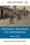 Serdadu Belanda di Indonesia 1945-1950 : kesaksian perang pada sisi sejarah yang salah
