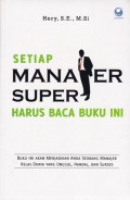 Setiap Manajer Super Harus Baca Buku Ini : buku ini akan menjadikan anda seorang manajer kelas dunia yang unggul, handal dan sukses