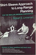 Shirt-Sleeve Approach To Long-Range Planning : for the smaller, growing corporation