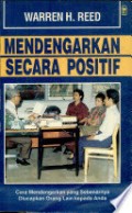 Mendengarkan Secara Positif : cara mendengarkan yang sebenarnya diucapkan orang lain kepada anda