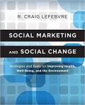 Social Marketing and Social Change : strategies and tools for improving health, well-being, and the environment