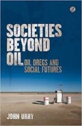 Societies Beyond Oil : oil dregs and social futures