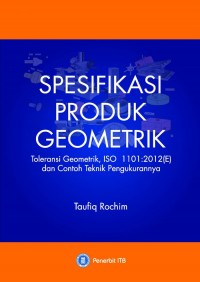 Spesifikasi Produk Geometrik : toleransi geometrik, ISO (1101:2012) (E) dan contoh teknik pengukurannya