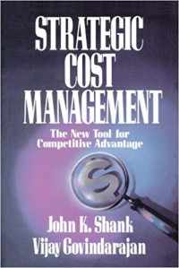 Strategic Cost Management : the new tool competitive advantage